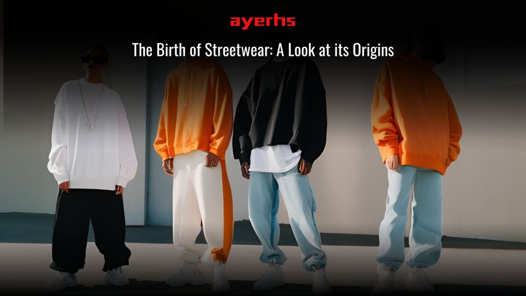 The Birth of Streetwear: A Look at its Origins